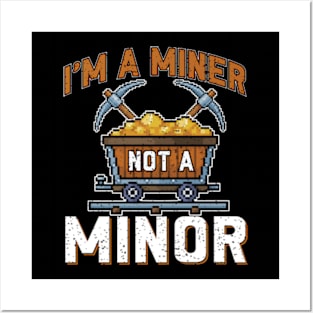 I'm a Miner not a Minor Posters and Art